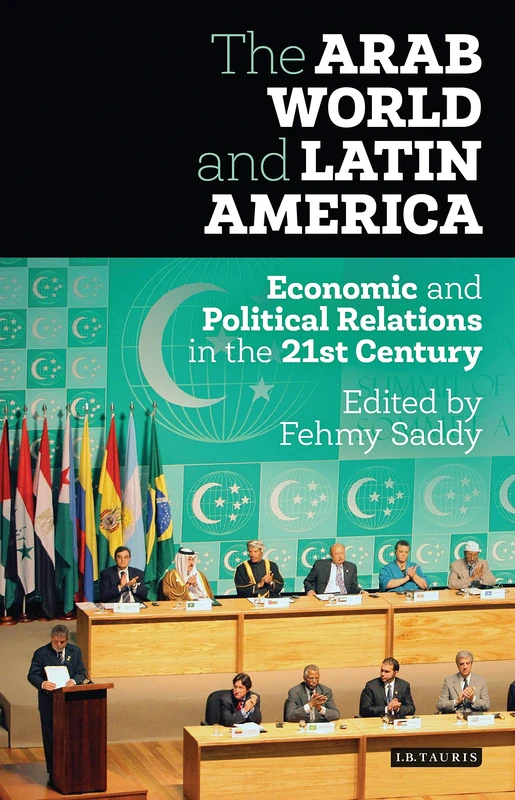 The Arab World and Latin America: Economic and Political Relations in the Twenty-First Century (Library of International Relations)