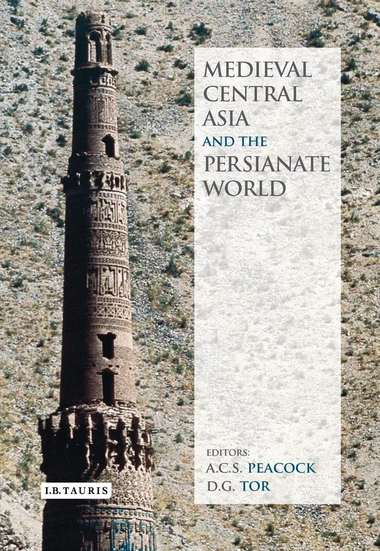 Medieval Central Asia and the Persianate World: Iranian Tradition and Islamic Civilisation (I.b. Tauris & Bips Persian Studies) (British Institute of Persian Studies)
