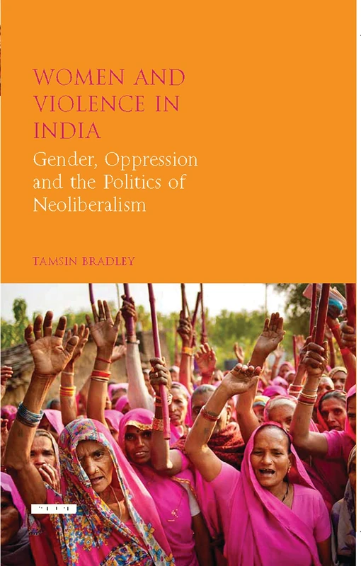 Women and Violence in South Asia (Library of Development Studies): Gender, Oppression and the Politics of Neoliberalism