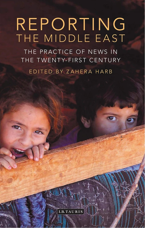 Reporting the Middle East - Bloomsbury Journalism Studies Book
