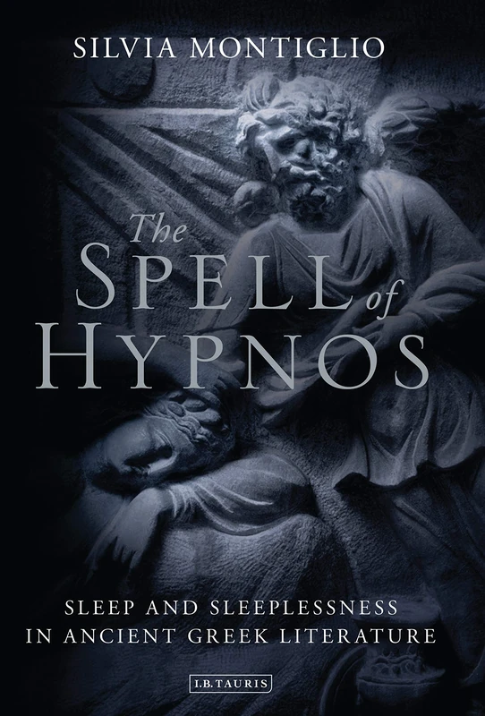 The Spell of Hypnos: Sleep and Sleeplessness in Ancient Greek Literature (Library of Classical Studies)