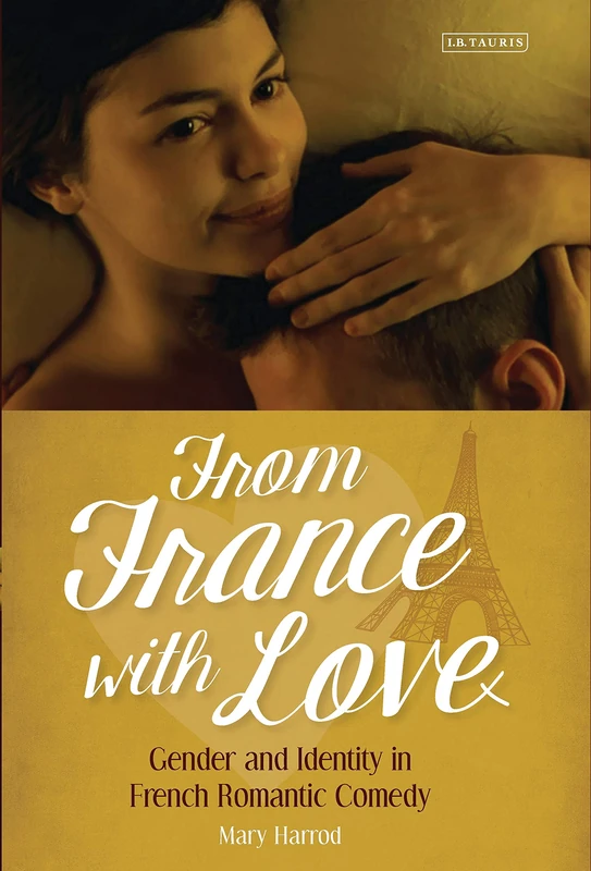 From France With Love: Gender and Identity in French Romantic Comedy (International Library of the Moving Image) - Image 1