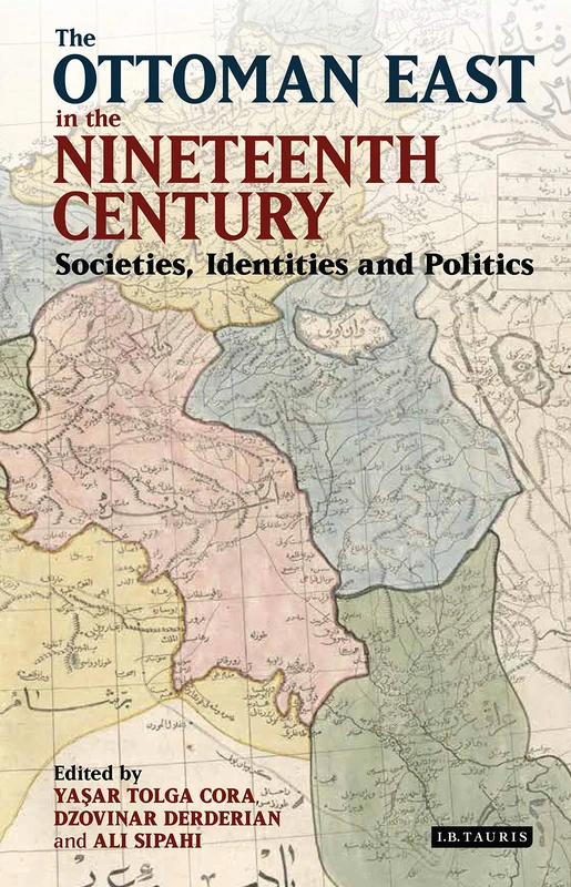 The Ottoman East in the Nineteenth Century: Societies, Identities and Politics (Library of Ottoman Studies)