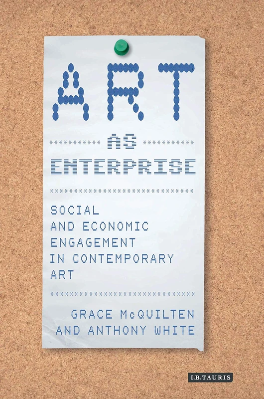 Art as Enterprise: Social and Economic Engagement in Contemporary Art (International Library of Modern and Contemporary Art) - Image 1
