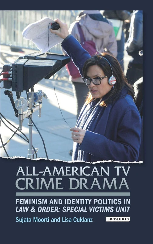 All-American TV Crime Drama: Feminism and Identity Politics in Law and Order: Special Victims Unit (Library of Gender and Popular Culture)