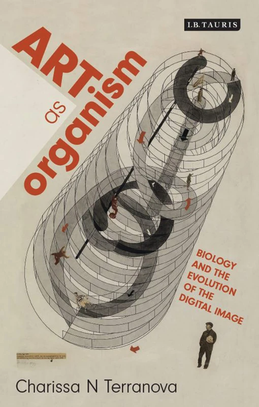 Art as Organism: Biology and the Evolution of the Digital Image (International Library of Modern and Contemporary Art)