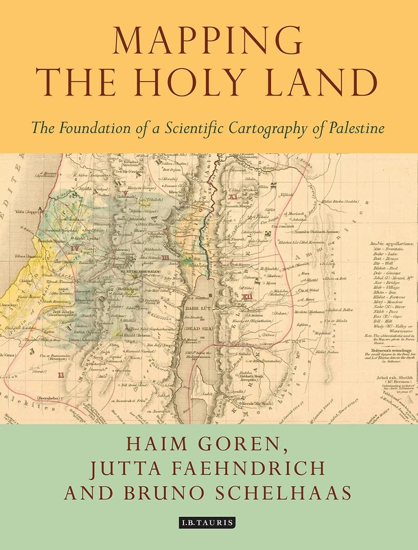 Mapping the Holy Land: The Foundation of a Scientific Cartography of Palestine (Tauris Historical Geographical Series)