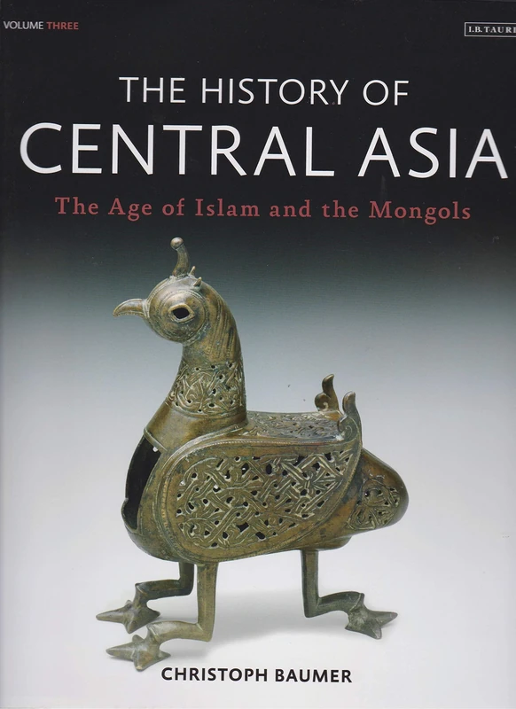 The History of Central Asia: The Age of Islam and the Mongols (Volume 3)