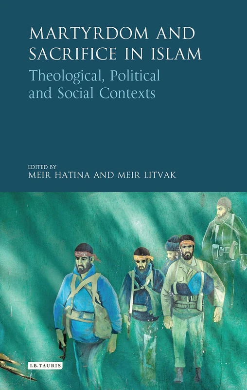 Martyrdom and Sacrifice in Islam: Theological, Political and Social Contexts (Library of Modern Religion)