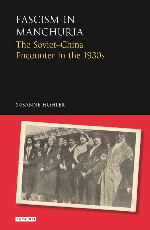 Fascism in Manchuria: The Soviet-China Encounter in the 1930s (Library of Modern Russia)