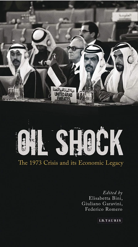 Oil Shock:The 1973 Crisis and its Economic Legacy (International Library of Twentieth Century History)