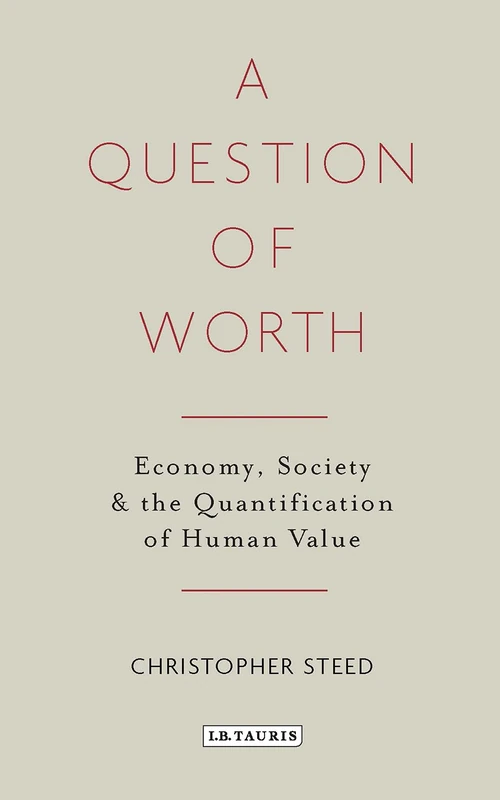 A Question of Worth: Economy, Society and the Quantification of Human Value