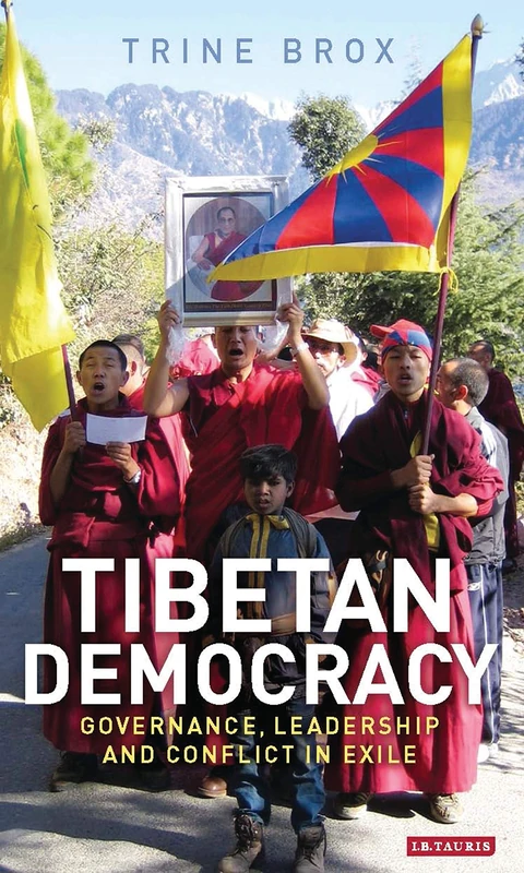 Tibetan Democracy: Governance, Leadership and Conflict in Exile (Library of South Asian History and Culture)