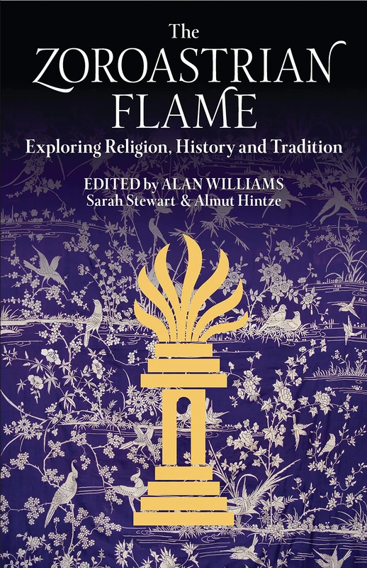 The Zoroastrian Flame: Exploring Religion, History and Tradition (Library of Modern Religion)