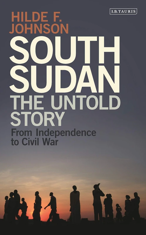South Sudan: The Untold Story - From Independence to Civil War
