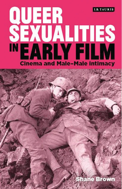 Queer Sexualities in Early Film: Cinema and Male-Male Intimacy (Library of Gender and Popular Culture)
