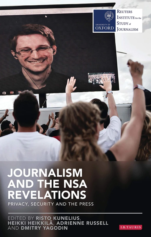 Journalism and the NSA Revelations (Reuters Institute for the Study of Journalism): Privacy, Security and the Press