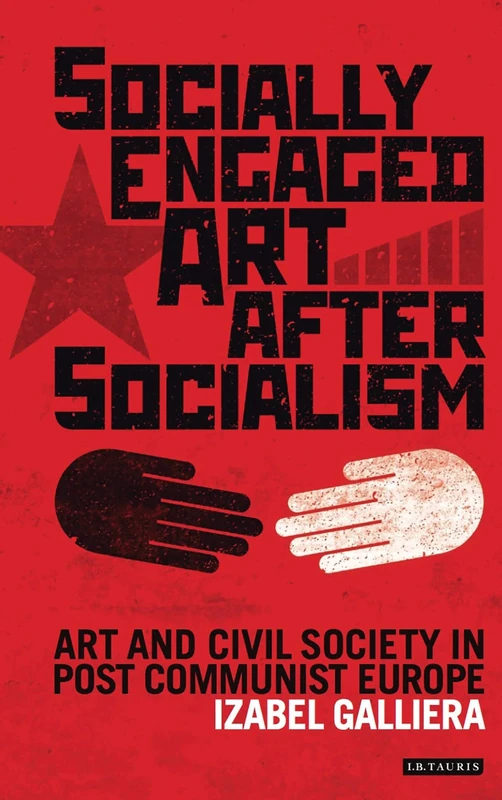 Socially Engaged Art after Socialism: Art and Civil Society in Central and Eastern Europe (International Library of Modern and Contemporary Art) - Image 1