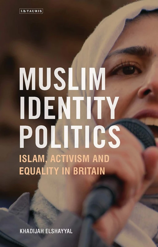 Muslim Identity Politics: Islam, Activism and Equality in Britain (Library of European Studies)