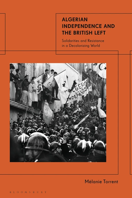 Algerian Independence and the British Left: Solidarities and Resistance in a Decolonising World - Image 1