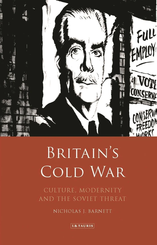 Britains Cold War (International Library of Twentieth Century History): Culture, Modernity and the Soviet Threat