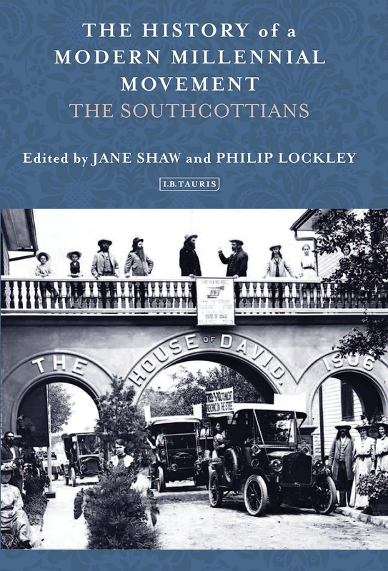 The History of a Modern Millennial Movement: The Southcottians (I.B.Tauris Studies in Prophecy, Apocalypse and Millennialism)
