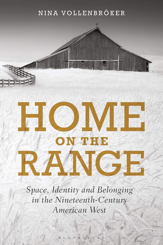Home on the Range: Space, Identity and Belonging in the Nineteenth-Century American West (International Library of Cultural Studies)