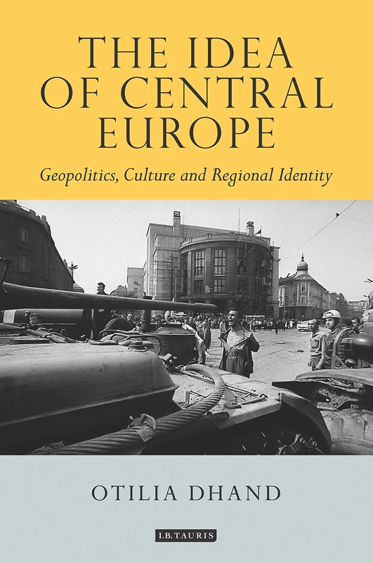 The Idea of Central Europe: Geopolitics, Culture and Regional Identity (Tauris Historical Geographical Series) - Image 1