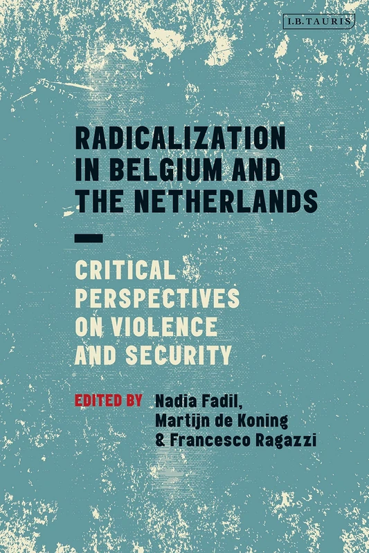 Radicalisation in Belgium and the Netherlands (Library of European Studies): Critical Perspectives on Violence and Security