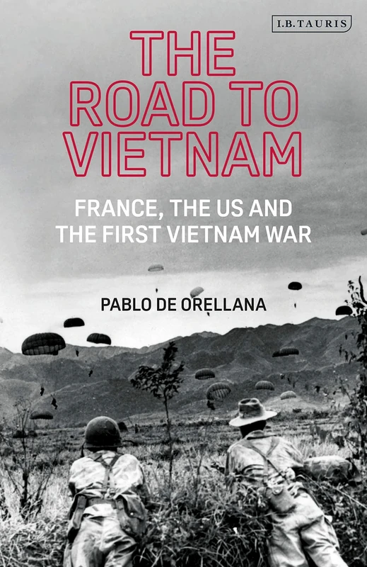 Road to Vietnam, The (International Library of Twentieth Century History): America, France, Britain, and the First Vietnam War: 108