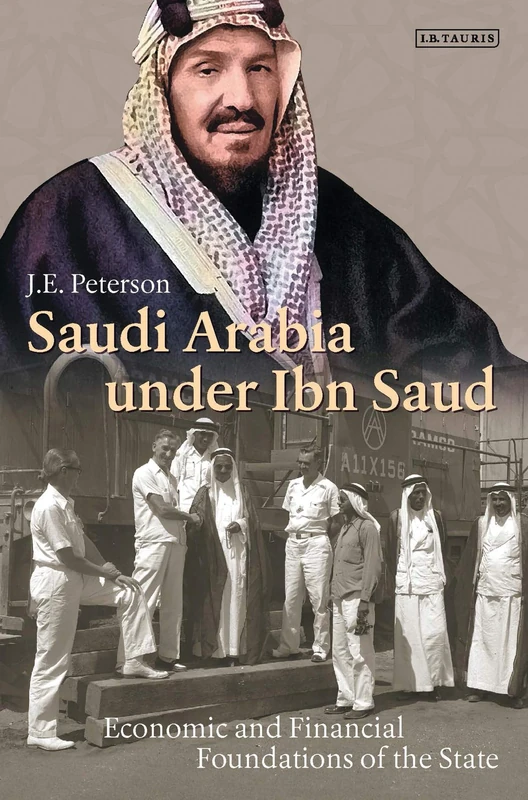 Saudi Arabia Under Ibn Saud: Economic and Financial Foundations of the State: 75 (Library of Middle East History)