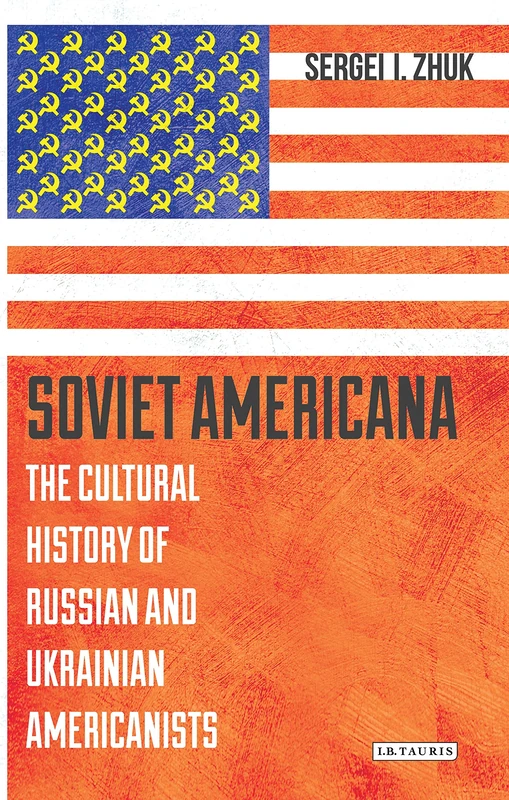 Soviet Americana: The Cultural History of Russian and Ukrainian Americanists (Library of Modern Russia)