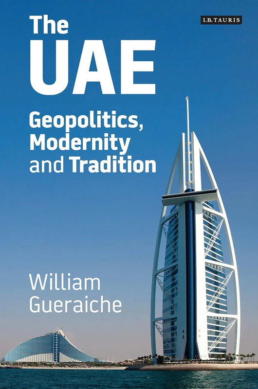 The UAE: Geopolitics, Modernity and Tradition (International Library of Human Geography)