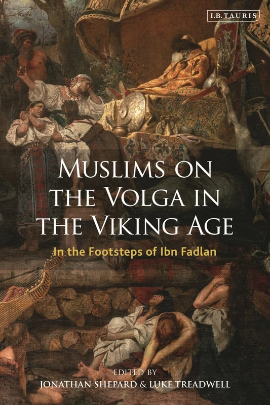 Muslims on the Volga in the Viking Age: In the Footsteps of Ibn Fadlan: VOL. 10 (Library of Medieval Studies)