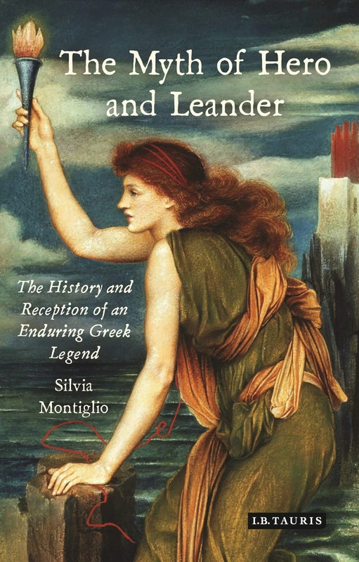 The Myth of Hero and Leander: The History and Reception of an Enduring Greek Legend (Library of Classical Studies)