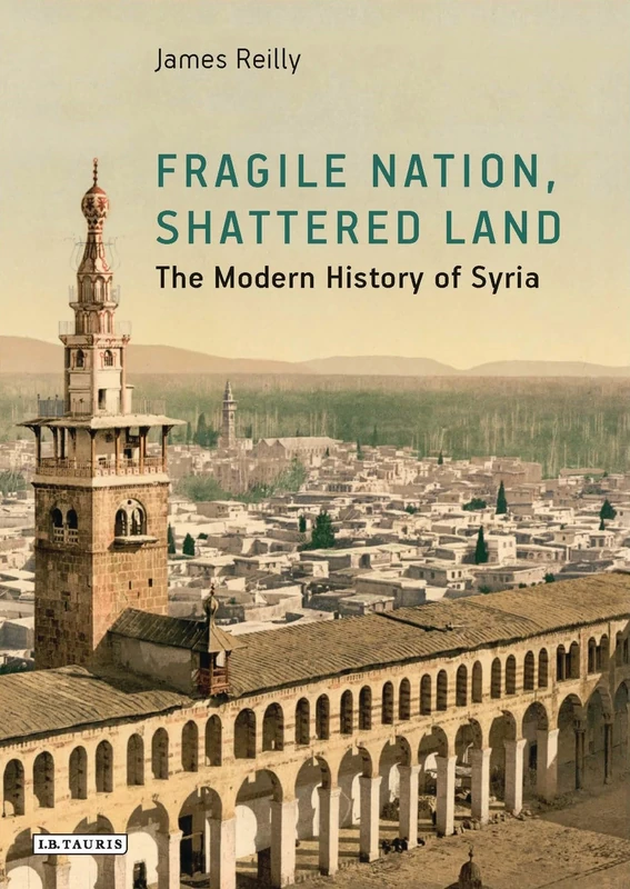 Fragile Nation, Shattered Land: The Modern History of Syria