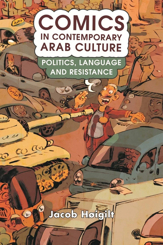 Comics in Contemporary Arab Culture (Library of Modern Middle East Studies): Politics, Language and Resistance