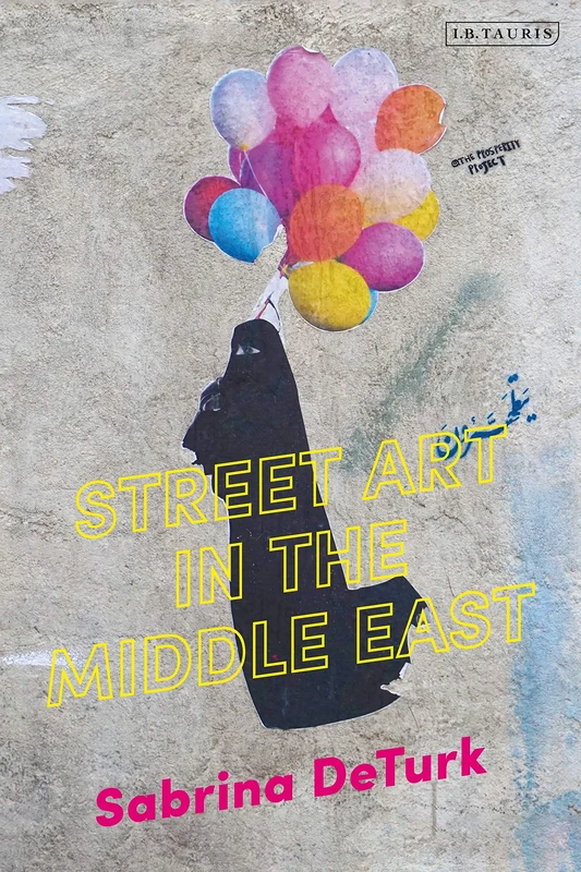 Street Art in the Middle East (International Library of Visual Culture)