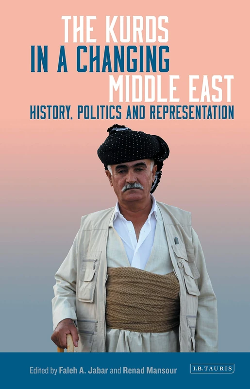 The Kurds in a Changing Middle East: History, Politics and Representation (Kurdish Studies)