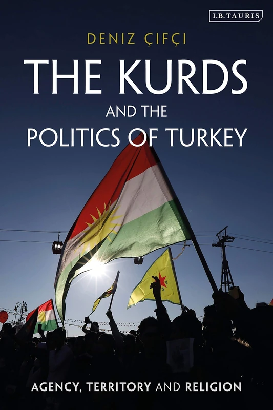 The Kurds and the Politics of Turkey: Agency, Territory and Religion (Kurdish Studies)