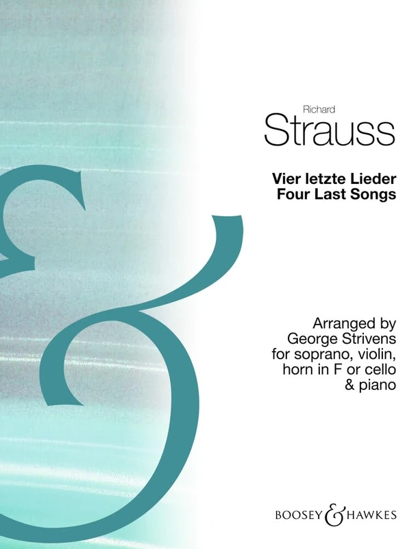 Vier letzte Lieder / Four Last Songs: Arranged by George Strivens for soprano, violin, horn in F or cello and piano. soprano, violin, horn in F (or cello) and piano. Piano conducteur et parties.