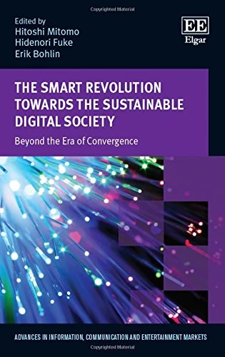 The Smart Revolution Towards the Sustainable Digital Society: Beyond the Era of Convergence (Advances in Information, Communication and Entertainment Markets series)