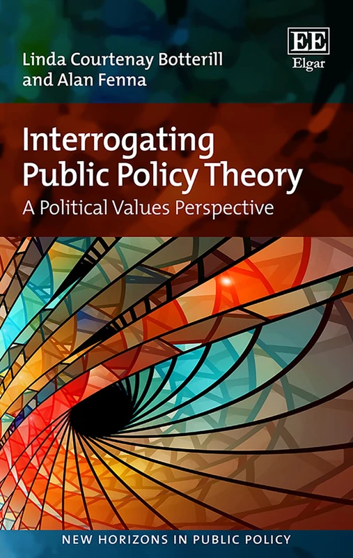 Interrogating Public Policy Theory: A Political Values Perspective (New Horizons in Public Policy series)