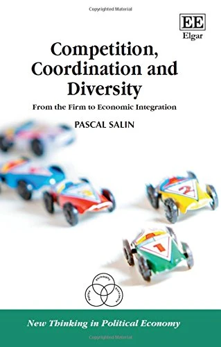 Competition, Coordination and Diversity: From the Firm to Economic Integration (New Thinking in Political Economy series)