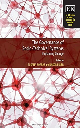The Governance of Socio-Technical Systems: Explaining Change (Eu-SPRI Forum on Science, Technology and Innovation Policy series)