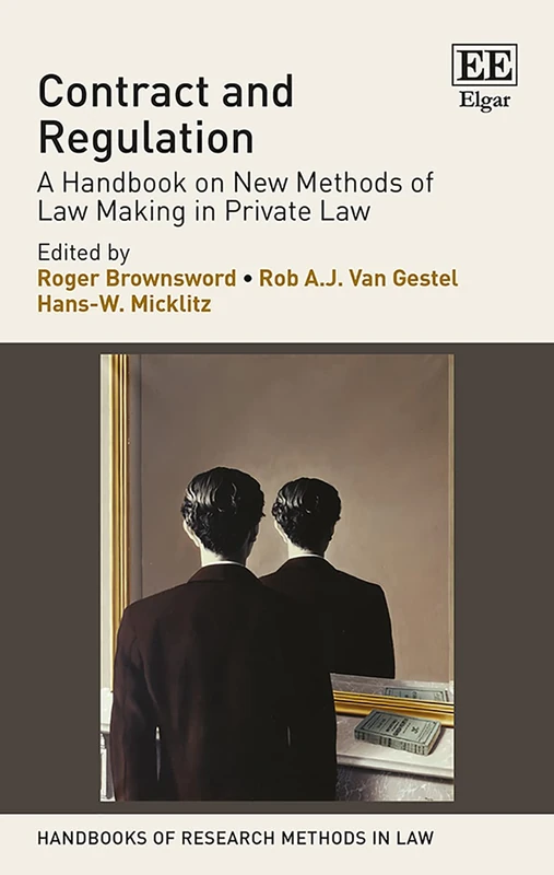 Contract and Regulation: A Handbook on New Methods of Law Making in Private Law (Handbooks of Research Methods in Law series)