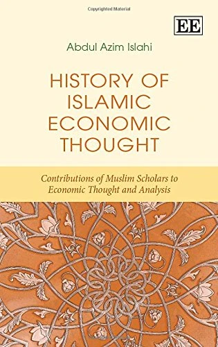 History of Islamic Economic Thought: Contributions of Muslim Scholars to Economic Thought and Analysis