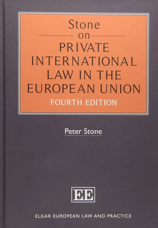 Stone on Private International Law in the European Union: Fourth Edition (Elgar European Law and Practice series)
