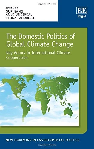 The Domestic Politics of Global Climate Change: Key Actors in International Climate Cooperation (New Horizons in Environmental Politics series)