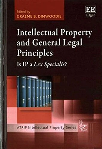 Intellectual Property and General Legal Principles: Is IP a Lex Specialis? (ATRIP Intellectual Property series)